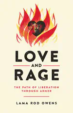 Book review : Love and Rage, The Path of Liberation through Anger by Lama Rod Owens